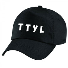 Load image into Gallery viewer, T T Y L Talk to you later QuaIity Handmade Unisex Cap.