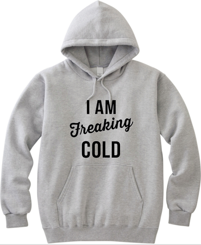 I Am Freaking Cold Unisex Handmade Quality Hoodie.