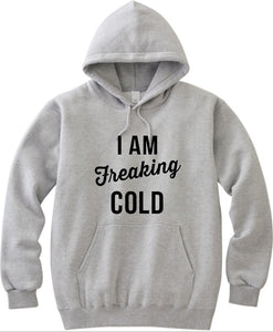 I Am Freaking Cold Unisex Handmade Quality Hoodie.