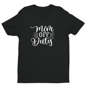 Mom Off Duty Unisex Quality Handmade T- Shirt.
