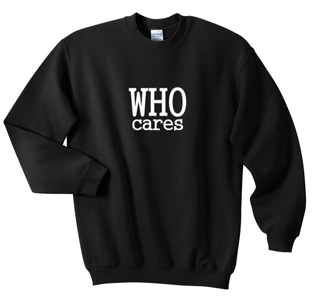 Who Cares Unisex Handmade Quality Sweatshirt.