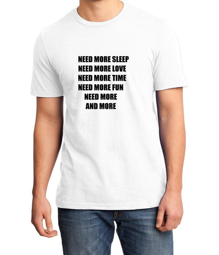 Need more sleep need more love Unisex Quality Handmade T- Shirt.
