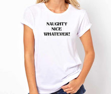 Load image into Gallery viewer, Naughty Nice Whatever Unisex Handmade Quality T- Shirt.