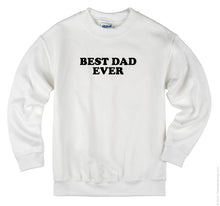 Load image into Gallery viewer, Best Dad Ever Unisex Handmade Sweatshirt.