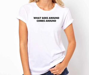 What Goes Around Comes Around Unisex Quality Handmade T-Shirt.