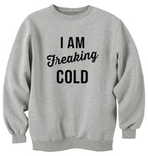 Load image into Gallery viewer, I Am Freaking Cold Unisex Handmade Quality Sweatshirt.