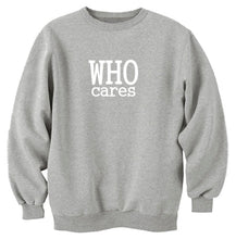 Load image into Gallery viewer, Who Cares Unisex Handmade Quality Sweatshirt.