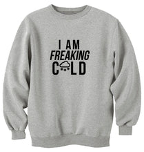 Load image into Gallery viewer, I Am Freaking Cold Unisex Handmade Quality Sweatshirt.