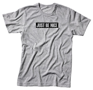 Just Be Nice Unisex Handmade Quality T-Shirt.