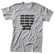 Load image into Gallery viewer, Need more sleep need more love Unisex Quality Handmade T- Shirt.