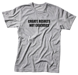 Create Results Not Excuses Unisex Handmade Quality T- Shirt.
