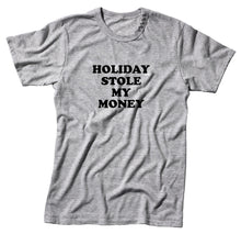 Load image into Gallery viewer, Holiday Stole My Money Unisex Quality Handmade T- Shirt.