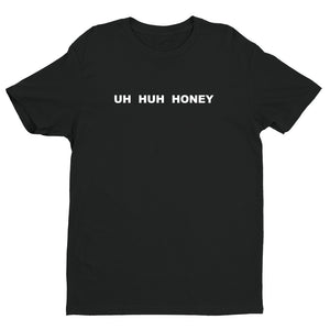 UH HUH HONEY Unisex Handmade Quality T- Shirt.