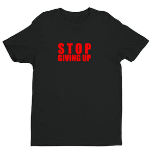 Stop Giving Up Unisex Quality Handmade T Shirt.