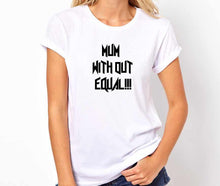 Load image into Gallery viewer, Mum Without Equal Handmade Quality T- Shirt.