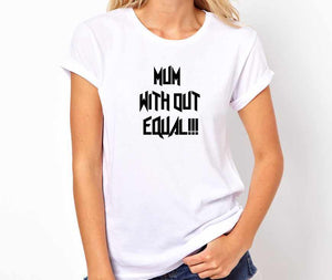 Mum Without Equal Handmade Quality T- Shirt.