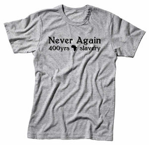 Never Again 400yrs Of Slavery Unisex Handmade Quality T-Shirt.