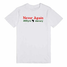 Load image into Gallery viewer, Never Again 400yrs Of Slavery Unisex Handmade Quality T-Shirt.