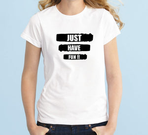 Just Have Fun Unisex Quality Handmade T-Shirt.