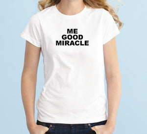 ME GOOD MIRACLE Unisex Quality Handmade T-Shirt.