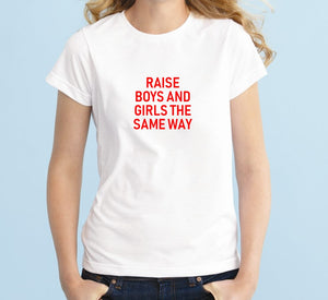 Raise Boy And Girls The Same Way Unisex Quality Handmade T-Shirt.