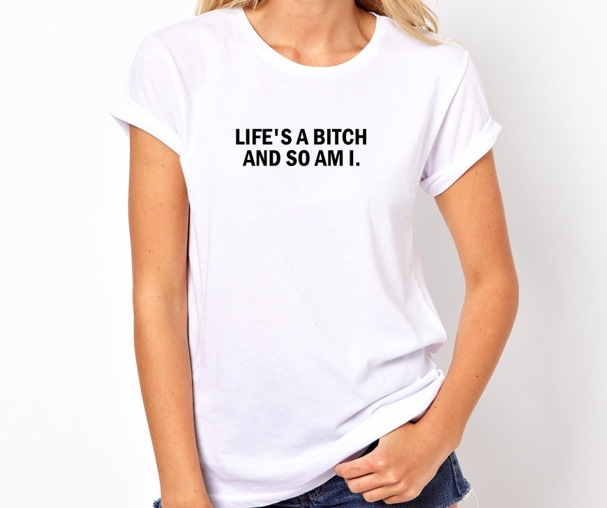 Life's A Bitch And So Am I Unisex Handmade Quality T- Shirt.
