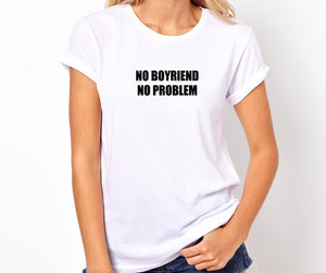 No Boyfriend No Problem Unisex Handmade Quality T- Shirt.