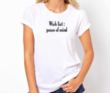 Load image into Gallery viewer, Wish List Peace of Mind Unisex Quality Handmade T-Shirt.